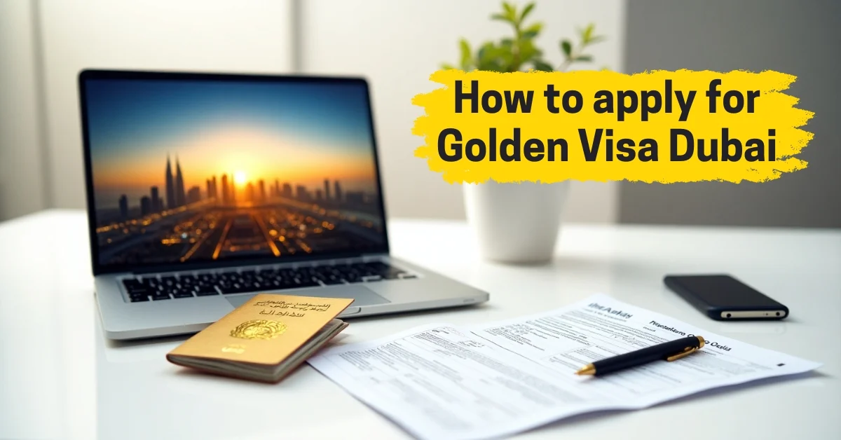How to apply for Golden Visa Dubai step-by-step guide.