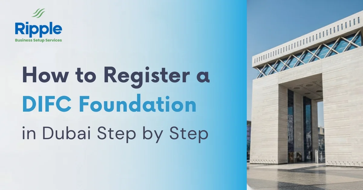 Image of DIFC Gate Building in Dubai with text “How to Register a DIFC Foundation in Dubai Step by Step” by Ripple Business Setup Services.
