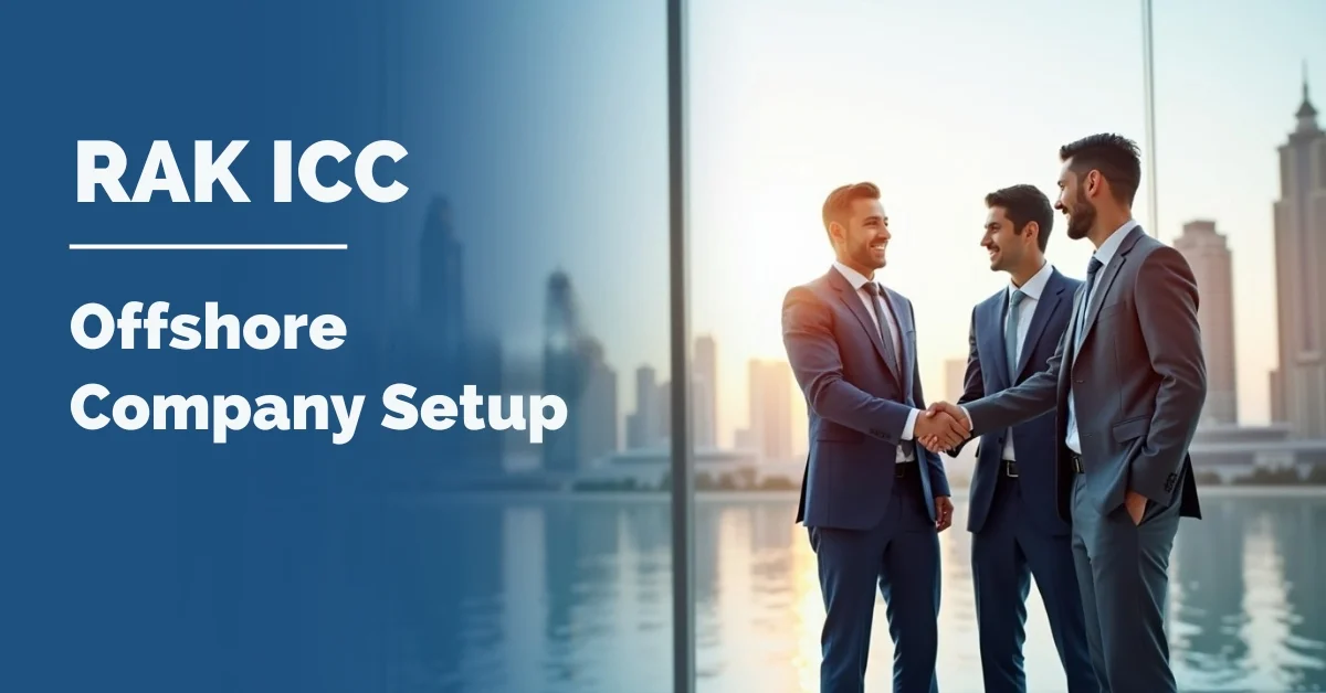 Image of Dubai skyline with professionals shaking hands and text “RAK ICC Offshore Company Setup Made Easy