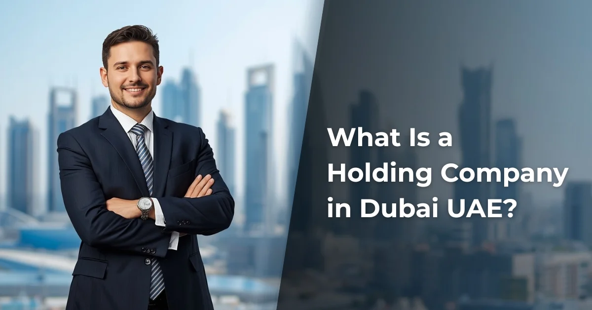Image of a man in a suit standing against a blurred background of modern city skyscrapers with the text "What Is a Holding Company in Dubai UAE?"
