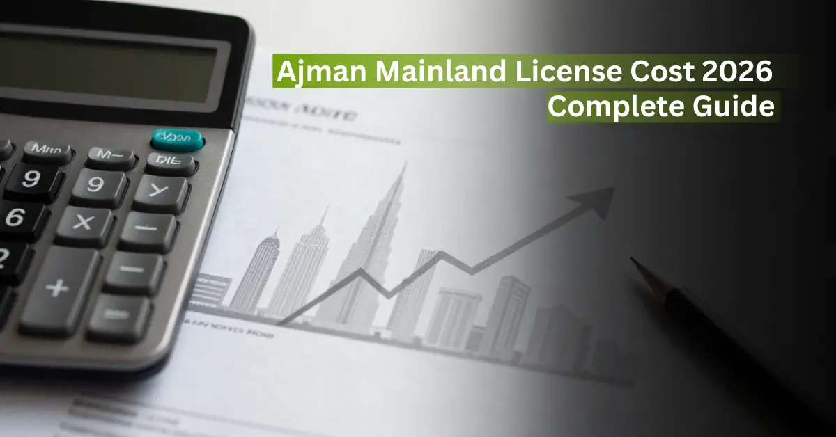 Ajman Mainland license cost 2026 complete guide featured image showing a calculator, business documents, Dubai skyline sketch, and upward growth arrow symbolizing business setup costs in UAE.