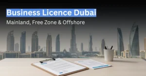 Business licence options in Dubai including mainland, free zone, and offshore company setup