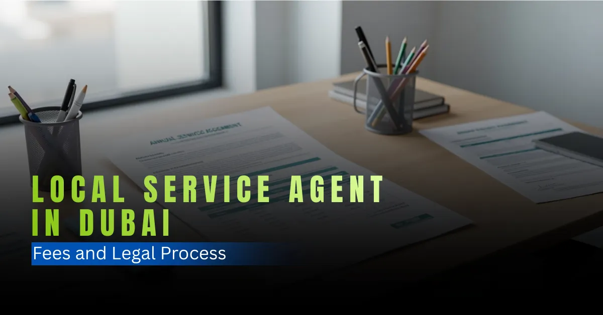 Local Service Agency Local Service Agent in Dubai: Fees and Legal Process
