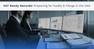 VAT Ready Records for Audits & Filings in the UAE – finance professionals preparing organized VAT documentation and audit-ready reports for UAE business compliance.