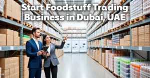 Foodstuff Trading Business in Dubai UAE warehouse and food distribution operations under a Foodstuff Trading Business license