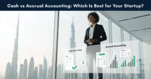 Accrual Accounting comparison between cash accounting and accrual accounting for startup financial management in the UAE.