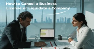 Cancel a Business License guide showing business owners completing company liquidation and trade license cancellation process in the UAE.