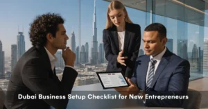 Dubai Business Setup checklist for new entrepreneurs planning company formation in the UAE